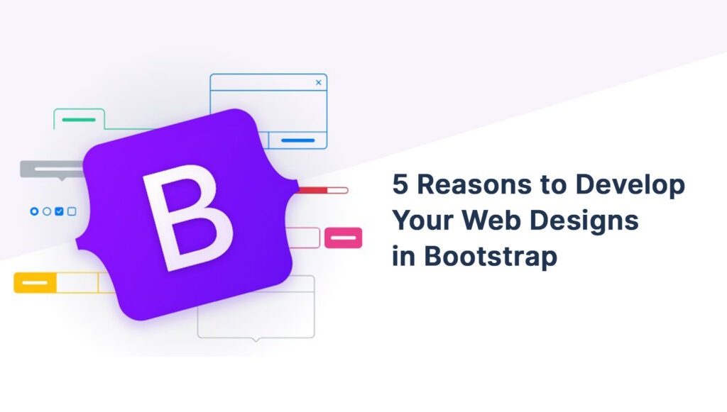 5 Reasons to Develop Your Web Designs in Bootstrap - WpthemesGrid